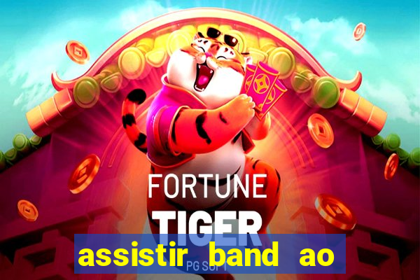 assistir band ao vivo multicanais